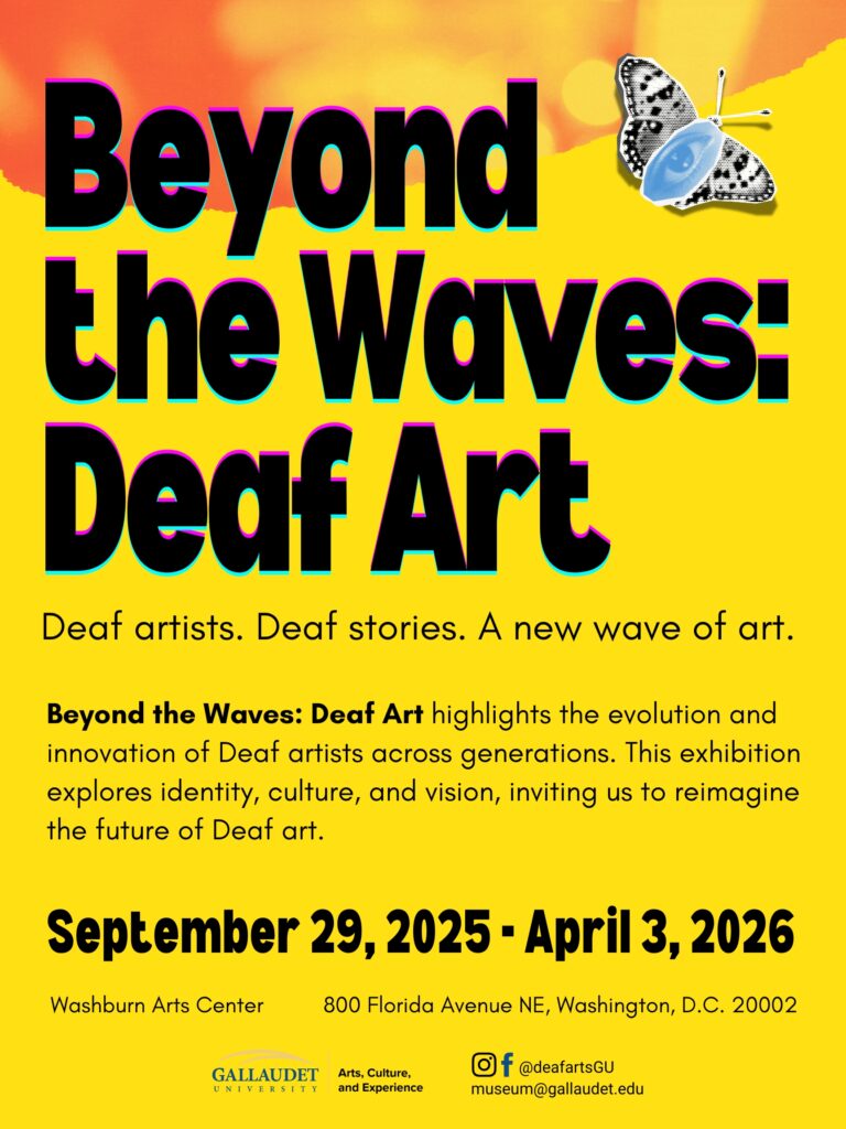 A poster with a bright yellow background. Black text on the top half reads, "Beyond the Waves: Deaf Art". Below, it reads, "Deaf artists. Deaf stories. A new wave of art." More description is below. The open dates are September 29, 2025, to April 3, 2026 at Washburn Arts Center on the Gallaudet Campus.