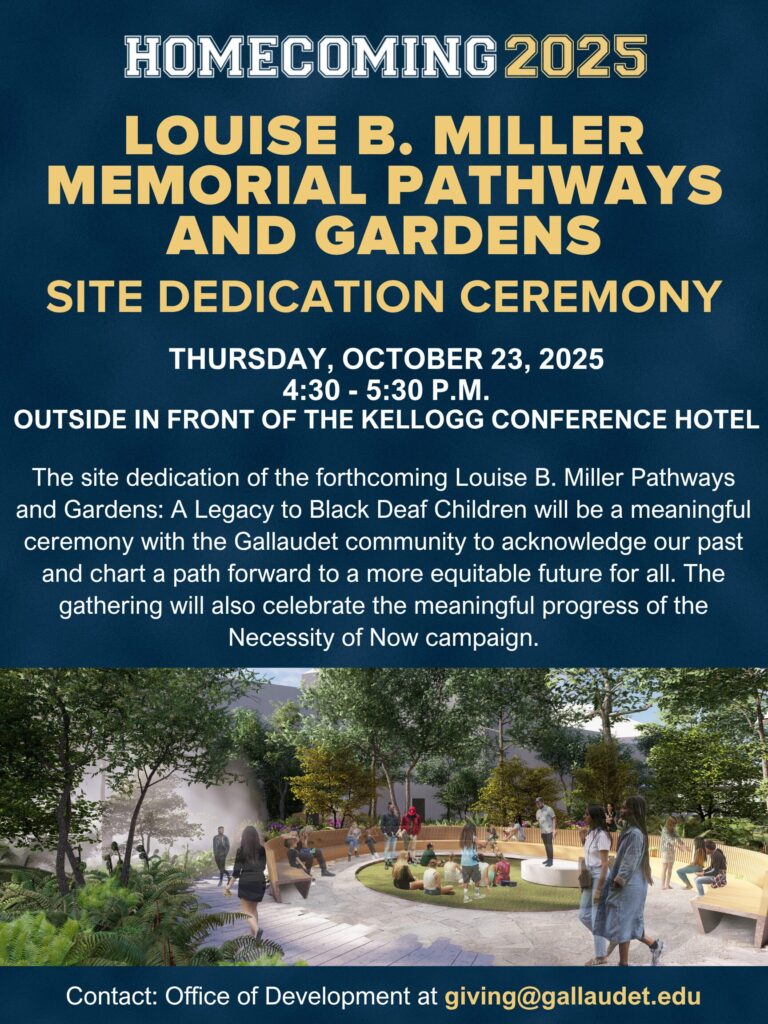 A flyer for an event. Stylized text at the top says, "Homecoming 2025". The event title is "Louise B. Miller Memorial Pathways and Gardens Site Dedication Ceremony". Event info: "Thursday, October 23, 2025 / 4:30-5:30pm / Outside in front of the Kellogg Conference Hotel". Text describes the event. Below a rendering of the space is a contact email: giving@gallaudet.edu.